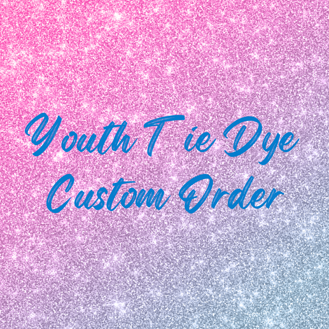 Youth Tie Dye Custom Order